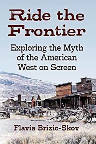 Ride the Frontier: Exploring the Myth of the American West on Screen von McFarland