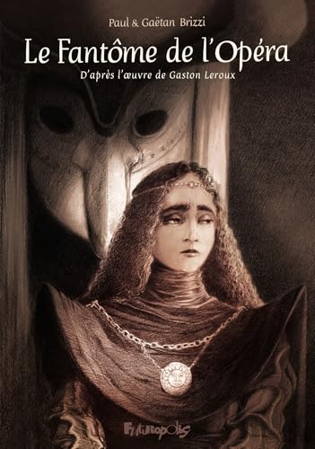 Le Fantôme de l'Opéra: D'après le roman de Gaston Leroux Le Fantôme de l'Opéra: D'après le roman de Gaston Leroux von FUTUROPOLIS