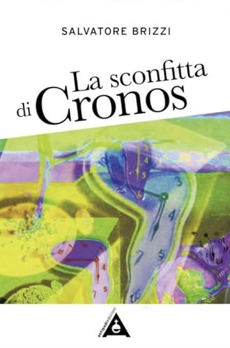 La sconfitta di Cronos. Come realizzare la liberazione indagando la natura del tempo (Antidoto) von Antipodi Edizioni