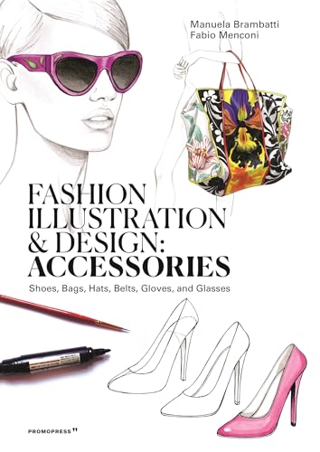 Fashion illustration and Design - Accesories: Shoes, Bags, Hats, Belts, Gloves, and Glasses