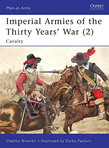 Imperial Armies of the Thirty Years' War: Cavalry (Men-at-Arms, 462, Band 462)