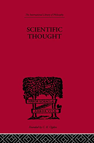 Scientific Thought: A Philosophical Analysis of Some of Its Fundamental Concepts (The International Library of Philosophy: Philosophy of Science, 1, Band 1)