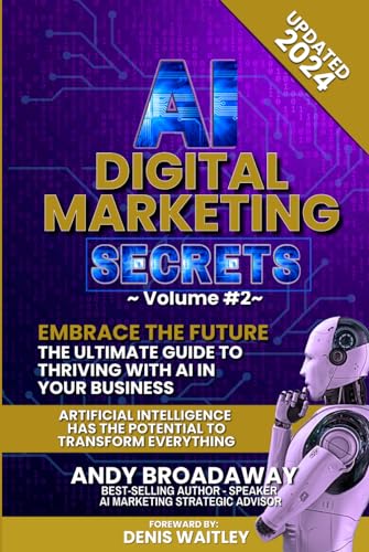 Ai Digital Marketing Secrets - Volume 2: Embrace the Future: The Ultimate Guide to Thriving with AI in Your Business von Abundant Press