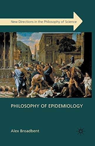 Philosophy of Epidemiology (New Directions in the Philosophy of Science)