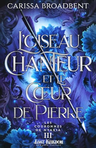 L'oiseau chanteur et le coeur de pierre (Edition Relié): Les Couronnes de Nyaxia 3 von MXM BOOKMARK
