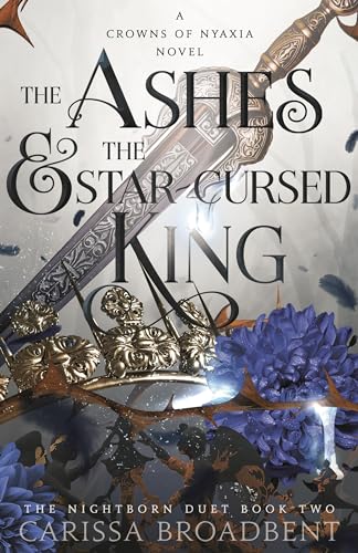 The Ashes and the Star-Cursed King: The must-read Sunday Times Bestselling romantasy sensation, second novel in the Crowns of Nyaxia series von Tor