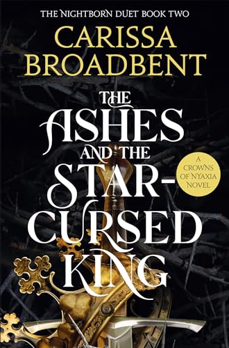 The Ashes and the Star-Cursed King: The must-read Sunday Times Bestselling romantasy sensation, second novel in the Crowns of Nyaxia series The Ashes and the Star-Cursed King: The must-read Sunday Times Bestselling romantasy sensation, second novel in the Crowns of Nyaxia series