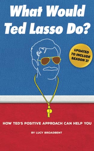 What Would Ted Lasso Do?: How Ted's Positive Approach Can Help You (Ted Lasso Books) von Independent Publisher