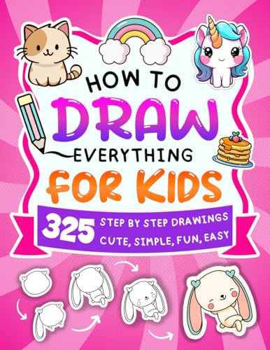 How To Draw Everything For Kids: 325 Easy Step-by-Step Drawings of Animals, Magic, Food, Fashion, Toys, Hobbies, Nature, Cute Stuff, Christmas and More, for Kids Aged 4 to 12 von leanne broadhead
