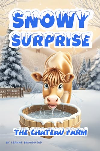 Snowy Surprise: The Chateau Farm - A Magical Winter Animal Adventure of Friendship, Fun, and Courage von Leanne Broadhead