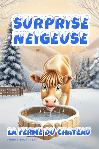 Surprise Neigeuse - La Ferme du Château: Une Aventure Magique D'Animaux Hivernaux Sur L'Amitié, le Plaisir et le Courage von Leanne Broadhead