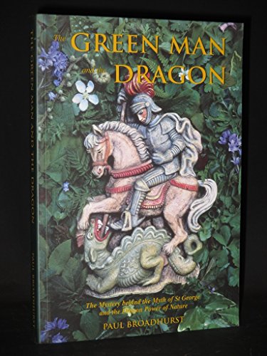 The Green Man and the Dragon: The Mystery Behind the Myth of St George and the Dragon Power of Nature