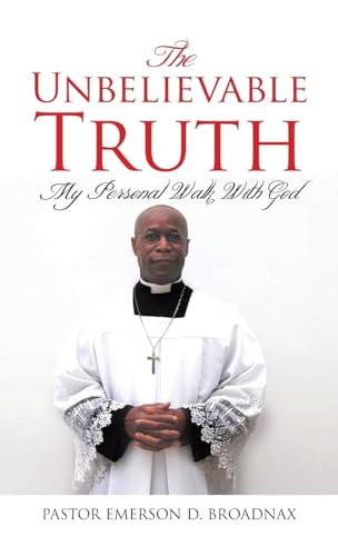 The Unbelievable Truth: My Personal Walk With God
