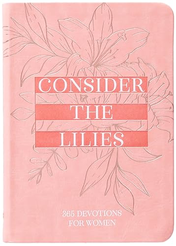Consider the Lilies: 365 Devotions for Women Consider the Lilies: 365 Devotions for Women von BroadStreet Publishing
