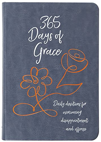 365 Days of Grace: Daily Devotions for Overcoming Disappointment and Offense 365 Days of Grace: Daily Devotions for Overcoming Disappointment and Offense
