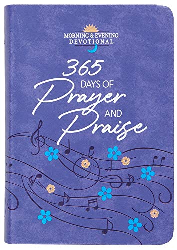 365 Days of Prayer and Praise: Morning & Evening Devotional (Morning & Evening Devotionals)