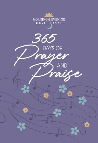 365 Days of Prayer and Praise: Morning & Evening Devotional (Morning & Evening Devotionals) von Broadstreet Publishing