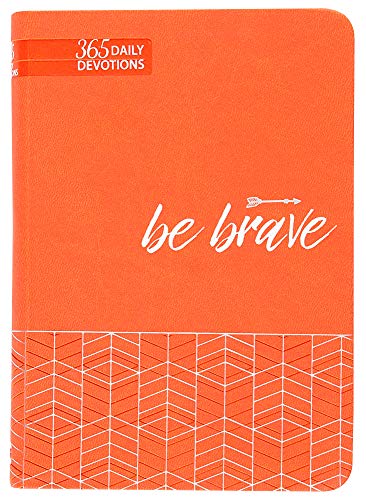 Be Brave: 365 Daily Devotions Be Brave: 365 Daily Devotions