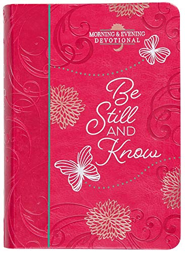 Be Still and Know: Morning & Evening Devotional (Morning & Evening Devotionals)