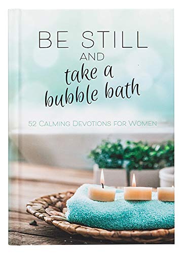 Be Still and Take a Bubble Bath: 52 Devotions for Women: 52 Calming Devotions for Women von Broadstreet Publishing