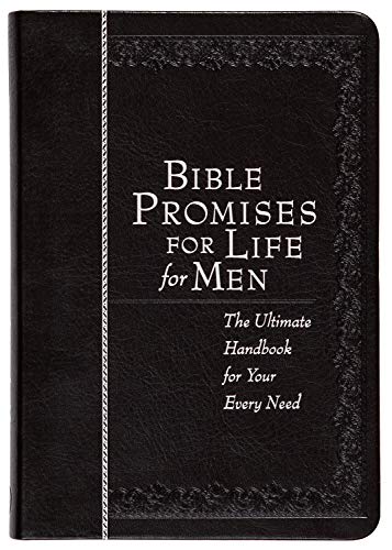 Bible Promises for Life for Men: The Ultimate Handbook for Your Every Need Bible Promises for Life for Men: The Ultimate Handbook for Your Every Need