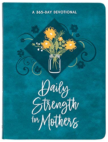 Daily Strength for Mothers: A 365-Daily Devotional