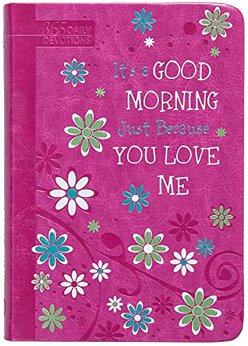 It’s a Good Morning Just Because You Love Me: 365 Daily Devotions It’s a Good Morning Just Because You Love Me: 365 Daily Devotions