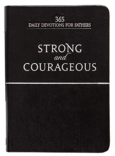 Strong and Courageous Black Faux Edition: 365 Daily Devotions for Fathers: 365 Daily Devotions for Fathers; Black