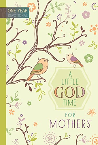 A Little God Time for Mothers: One Year Devotional: 365 Daily Devotions