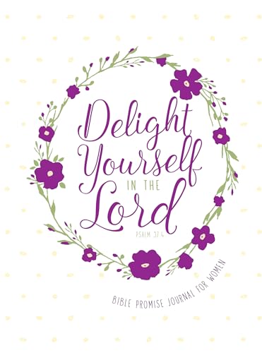 Journal: Delight Yourself in the Lord - Bible Promise Journal for Women (Bible Promises)