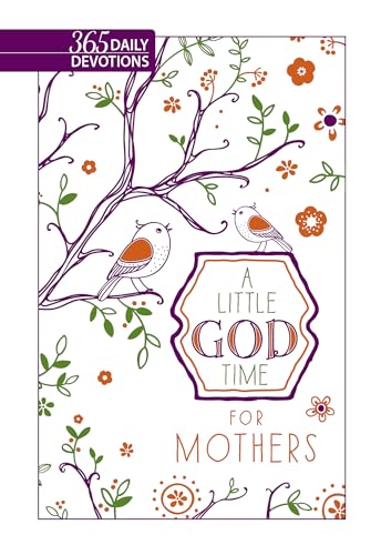 Little God Time for Mothers, A: 365 Daily Devotions: 365 Daily Devotions - Faux Leather (A Little God Time) von Broadstreet Publishing