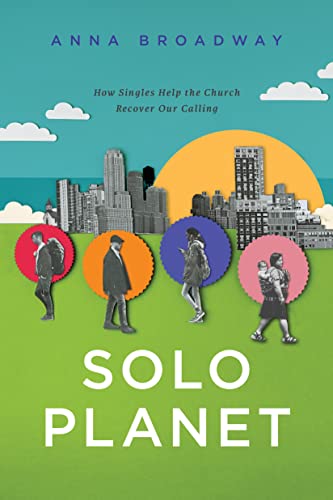 Solo Planet: How Singles Help the Church Recover Our Calling von Tyndale House Publishers