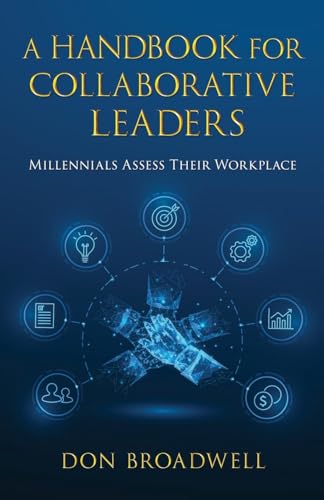 A Handbook for Collaborative Leaders: Millennials Assess Their Workplace A Handbook for Collaborative Leaders: Millennials Assess Their Workplace von Writers Branding LLC
