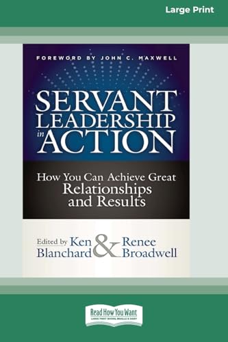 Servant Leadership in Action: How You Can Achieve Great Relationships and Results: How You Can Achieve Great Relationships and Results (Large Print 16pt) von ReadHowYouWant