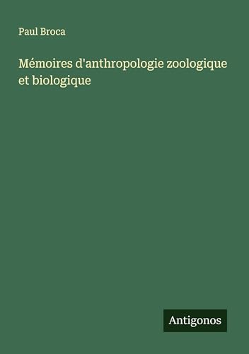 Mémoires d'anthropologie zoologique et biologique von Antigonos Verlag
