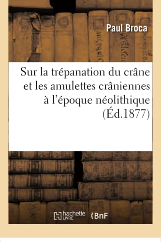 Sur la trépanation du crâne et les amulettes crâniennes à l'époque néolithique (Sciences) von Hachette Livre - BNF
