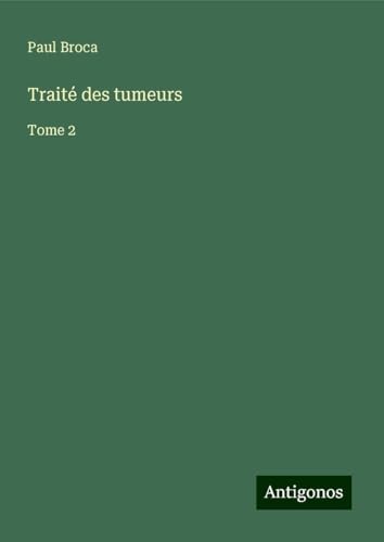 Traité des tumeurs: Tome 2 von Antigonos Verlag