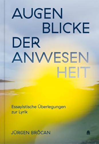 Augenblicke der Anwesenheit: Essayistische Überlegungen zur Lyrik von Aphaia Verlag