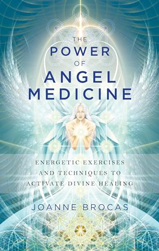 Power of Angel Medicine: Energetic Exercises and Techniques to Activate Divine Healing