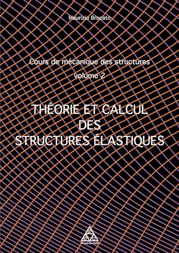 Cours de mécanique des structures Volume 2: Théorie et calcul des structures élastiques