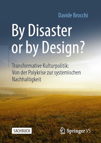 By Disaster or by Design?: Transformative Kulturpolitik: Von der Polykrise zur systemischen Nachhaltigkeit