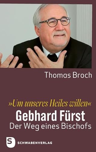 »Um unseres Heiles willen«: Gebhard Fürst – der Weg eines Bischofs von Schwabenverlag