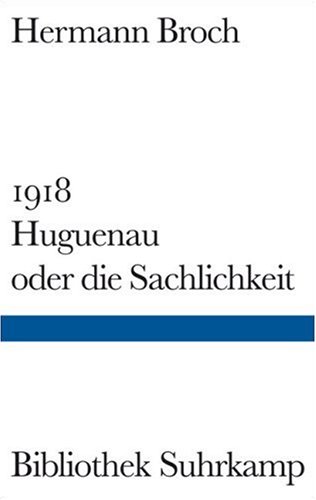 Huguenau oder die Sachlichkeit: 1918 Huguenau oder die Sachlichkeit: 1918