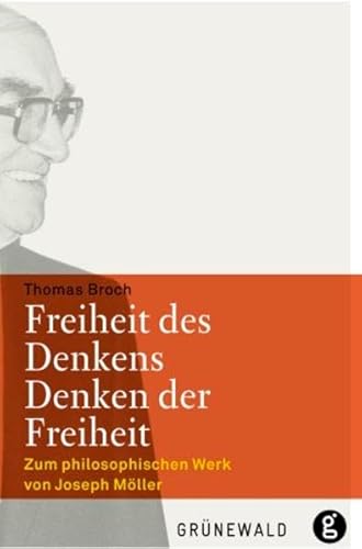 Freiheit des Denkens - Denken der Freiheit: Zum philosophischen Werk von Joseph Möller