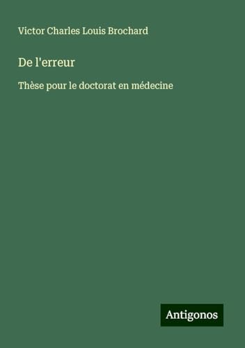 De l'erreur: Thèse pour le doctorat en médecine von Antigonos Verlag