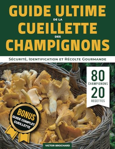 Guide Ultime de la Cueillette des Champignons: Sécurité, Identification et Récolte Gourmande von Independently published