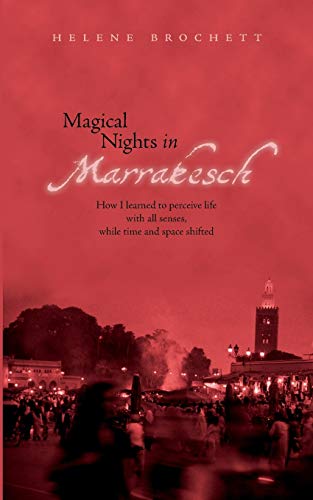 Magical Nights in Marrakesh: How I learned to perceive life with all senses, while time and space shifted