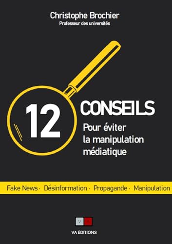 12 conseils pour éviter la manipulation médiatique: Fake news, désinformation, propagande, manipulation 12 conseils pour éviter la manipulation médiatique: Fake news, désinformation, propagande, manipulation von VA