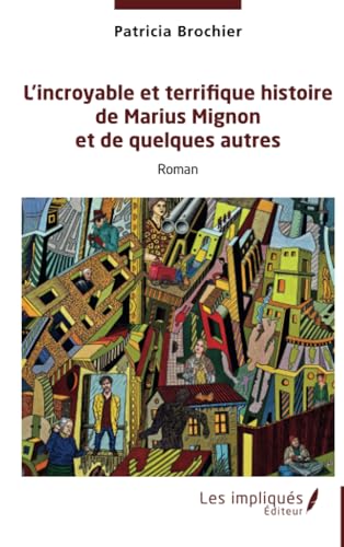 L’incroyable et terrifique histoire de Marius Mignon et de quelques autres