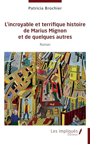 L¿incroyable et terrifique histoire de Marius Mignon et de quelques autres